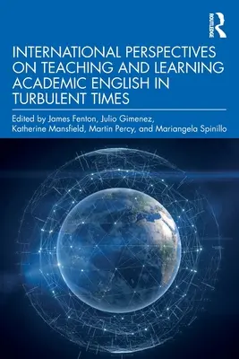 Międzynarodowe perspektywy nauczania i uczenia się akademickiego języka angielskiego w burzliwych czasach - International Perspectives on Teaching and Learning Academic English in Turbulent Times