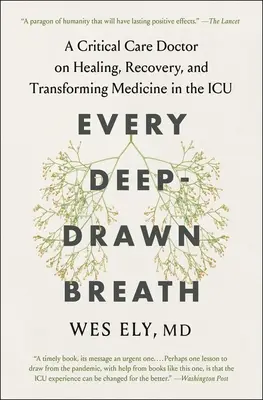 Każdy głęboki oddech: Lekarz opieki krytycznej o leczeniu, regeneracji i przekształcaniu medycyny na oddziale intensywnej terapii - Every Deep-Drawn Breath: A Critical Care Doctor on Healing, Recovery, and Transforming Medicine in the ICU