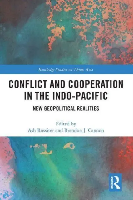 Konflikt i współpraca w regionie Indo-Pacyfiku: Nowe realia geopolityczne - Conflict and Cooperation in the Indo-Pacific: New Geopolitical Realities