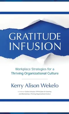 Infuzja wdzięczności: Strategie w miejscu pracy dla kwitnącej kultury organizacyjnej - Gratitude Infusion: Workplace Strategies for a Thriving Organizational Culture