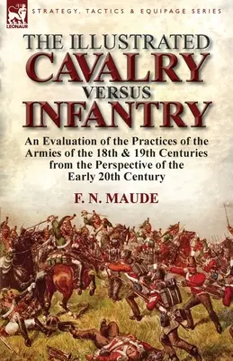 The Illustrated Cavalry Versus Infantry: Ocena praktyk stosowanych w armiach XVIII i XIX wieku z perspektywy wczesnych 2 - The Illustrated Cavalry Versus Infantry: An Evaluation of the Practices of the Armies of the 18th & 19th Centuries from the Perspective of the Early 2
