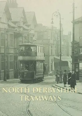 Tramwaje North Derbyshire: Chesterfield, Matlock i Glossop - North Derbyshire Tramways: Chesterfield, Matlock & Glossop