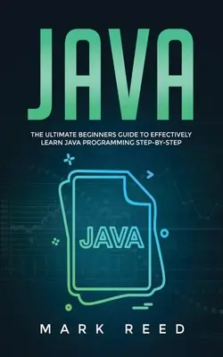 Java: Kompletny przewodnik dla początkujących, jak skutecznie nauczyć się programowania w Javie krok po kroku - Java: The ultimate beginners guide to effectively learn Java programming step-by-step