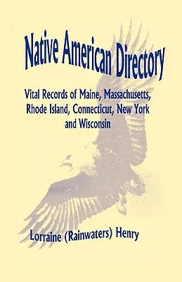 Katalog rdzennych Amerykanów: Vital Records of Maine, Massachusetts, Rhode Island, Connecticut, New York and Wisconsin (Henry Lorraine (Rainwaters)) - Native American Directory: Vital Records of Maine, Massachusetts, Rhode Island, Connecticut, New York and Wisconsin (Henry Lorraine (Rainwaters))
