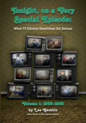 Dziś wieczorem, w bardzo specjalnym odcinku, kiedy telewizyjne sitcomy czasami stawały się poważne, tom 1: 1957-1985 - Tonight, On A Very Special Episode When TV Sitcoms Sometimes Got Serious Volume 1: 1957-1985