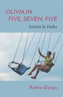 Olivia w pięć, siedem, pięć; autyzm w haiku - Olivia In Five, Seven, Five; Autism In Haiku