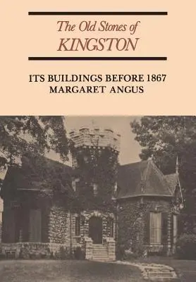 The Old Stones of Kingston: Budynki sprzed 1867 roku (wersja poprawiona) - The Old Stones of Kingston: Its Buildings Before 1867 (Revised)