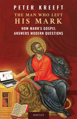 Człowiek, który opuścił swój znak: jak Ewangelia Marka odpowiada na współczesne pytania - The Man Who Left His Mark: How Mark's Gospel Answers Modern Questions