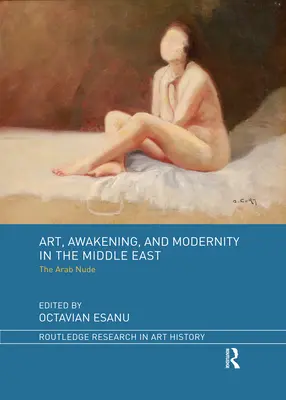 Sztuka, przebudzenie i nowoczesność na Bliskim Wschodzie: Arabski akt - Art, Awakening, and Modernity in the Middle East: The Arab Nude