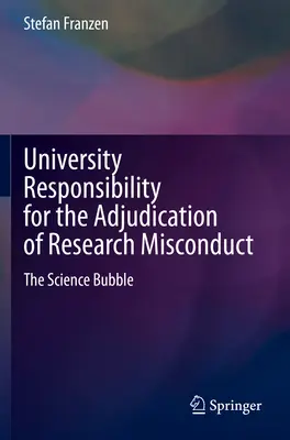 Odpowiedzialność uniwersytetu za orzekanie o niewłaściwym postępowaniu badawczym: Bańka naukowa - University Responsibility for the Adjudication of Research Misconduct: The Science Bubble