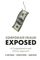 Oszustwa korporacyjne ujawnione: Kompleksowe i holistyczne podejście - Corporate Fraud Exposed: A Comprehensive and Holistic Approach