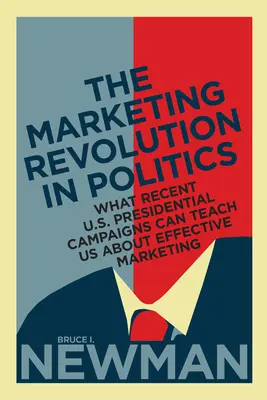 Marketingowa rewolucja w polityce: Czego ostatnie kampanie prezydenckie w USA mogą nas nauczyć o skutecznym marketingu - The Marketing Revolution in Politics: What Recent U.S. Presidential Campaigns Can Teach Us About Effective Marketing