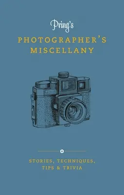 Pring's Photographer's Miscellany: Historie, techniki, porady i ciekawostki - Pring's Photographer's Miscellany: Stories, Techniques, Tips & Trivia