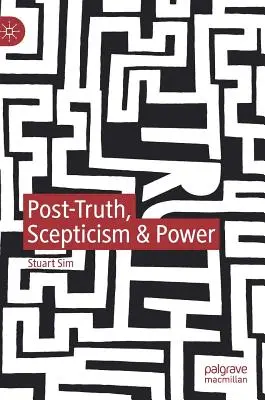 Post-prawda, sceptycyzm i władza - Post-Truth, Scepticism & Power