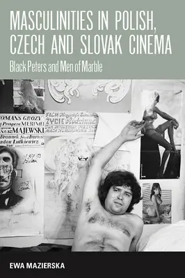 Męskość w kinie polskim, czeskim i słowackim: Czarne Piotrusie i mężczyźni z marmuru - Masculinities in Polish, Czech and Slovak Cinema: Black Peters and Men of Marble