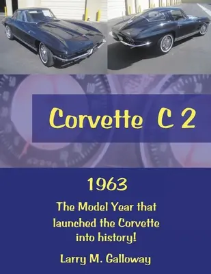 Corvette C 2: Rok modelowy 1963, który wprowadził Corvette do historii! - Corvette C 2: 1963 the Model Year That Launched the Corvette into History!