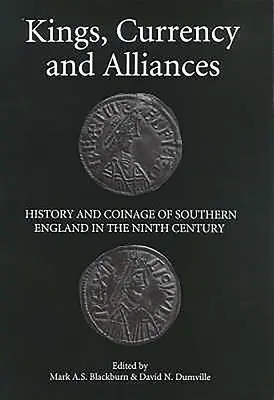 Królowie, waluta i sojusze: Historia i monety południowej Anglii w IX wieku - Kings, Currency and Alliances: History and Coinage of Southern England in the Ninth Century