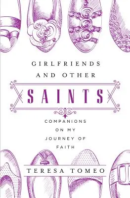 Dziewczyny i inni święci: Towarzyszki w mojej podróży wiary - Girlfriends and Other Saints: Companions on My Journey of Faith
