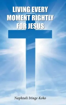 Żyjąc każdą chwilą dla Jezusa - Living Every Moment Rightly For Jesus