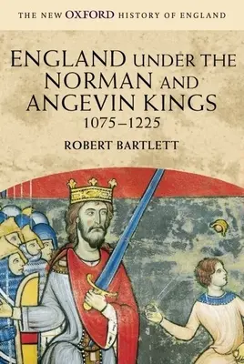 Anglia pod rządami królów z dynastii Normanów i Andegawenów, 1075-1225 - England Under the Norman and Angevin Kings, 1075-1225