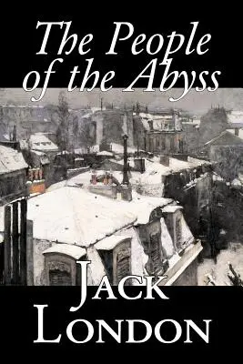 Ludzie z otchłani Jacka Londona, Literatura faktu, Kwestie społeczne, Bezdomność i ubóstwo - The People of the Abyss by Jack London, Nonfiction, Social Issues, Homelessness & Poverty
