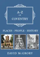 A-Z of Coventry: Miejsca - Ludzie - Historia - A-Z of Coventry: Places-People-History