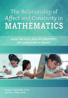 Związek afektu i kreatywności w matematyce - jak pięć nóg kreatywności wpływa na talent matematyczny - Relationship of Affect and Creativity in Mathematics - How the Five Legs of Creativity Influence Math Talent