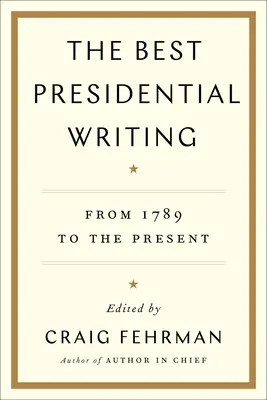 The Best Presidential Writing: Od 1789 do dziś - The Best Presidential Writing: From 1789 to the Present