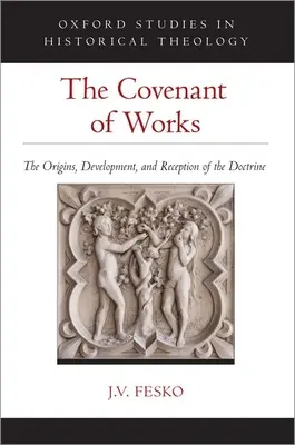 Przymierze dzieł: Pochodzenie, rozwój i recepcja doktryny - The Covenant of Works: The Origins, Development, and Reception of the Doctrine