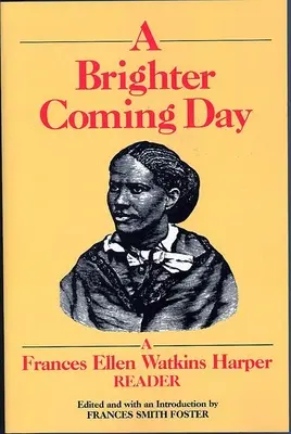 Jaśniejszy nadchodzący dzień: A Frances Ellen Watkins Harper Reader - A Brighter Coming Day: A Frances Ellen Watkins Harper Reader