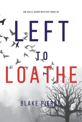 Left to Loathe (An Adele Sharp Mystery - książka czternasta) - Left to Loathe (An Adele Sharp Mystery-Book Fourteen)