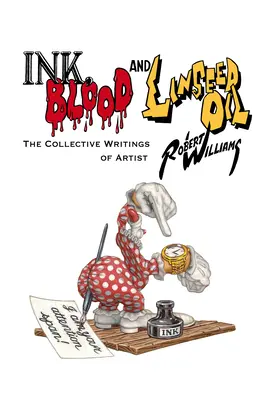 Atrament, krew i olej lniany: Pisma zbiorowe artysty Roberta Williamsa - Ink, Blood, and Linseed Oil: The Collective Writings of Artist Robert Williams