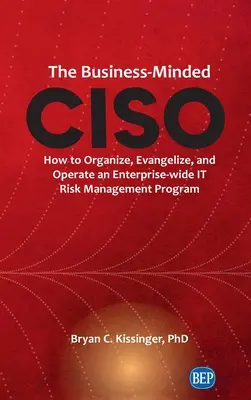 Business-Minded CISO: Jak zorganizować, ewangelizować i obsługiwać program zarządzania ryzykiem IT w całym przedsiębiorstwie - Business-Minded CISO: How to Organize, Evangelize, and Operate an Enterprise-wide IT Risk Management Program