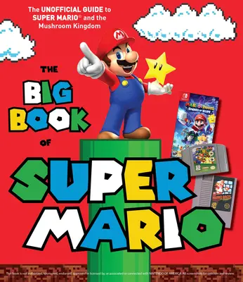 Wielka księga Super Mario: Nieoficjalny przewodnik po Super Mario i Grzybowym Królestwie - The Big Book of Super Mario: The Unofficial Guide to Super Mario and the Mushroom Kingdom