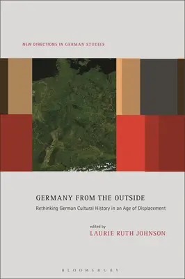 Niemcy z zewnątrz: Ponowne przemyślenie niemieckiej historii kultury w epoce przesiedleń - Germany from the Outside: Rethinking German Cultural History in an Age of Displacement