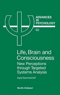 Życie, mózg i świadomość: Nowe postrzeganie poprzez ukierunkowaną analizę systemów Tom 63 - Life, Brain and Consciousness: New Perceptions Through Targeted Systems Analysis Volume 63