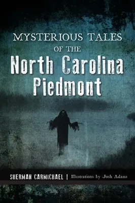 Tajemnicze opowieści z Piemontu w Karolinie Północnej - Mysterious Tales of the North Carolina Piedmont