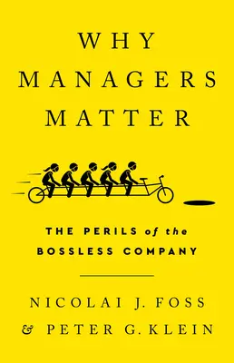 Dlaczego menedżerowie mają znaczenie: Niebezpieczeństwa firmy bez szefa - Why Managers Matter: The Perils of the Bossless Company