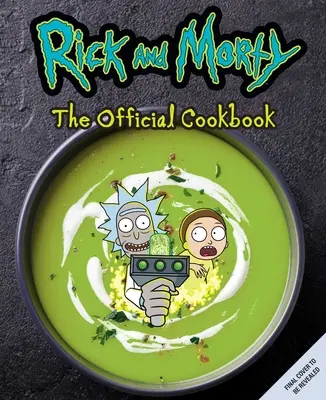 Rick i Morty: Oficjalna książka kucharska: (Rick & Morty sezon 5, Rick and Morty Gifts, Rick and Morty Pickle Rick) - Rick and Morty: The Official Cookbook: (Rick & Morty Season 5, Rick and Morty Gifts, Rick and Morty Pickle Rick)