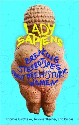 Lady Sapiens - przełamywanie stereotypów na temat prehistorycznych kobiet - Lady Sapiens - Breaking Stereotypes About Prehistoric Women