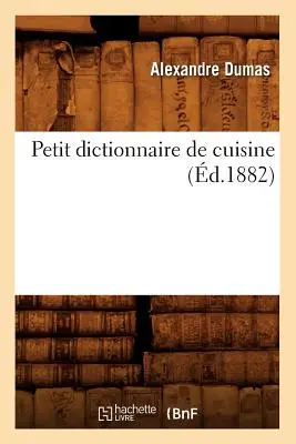 Petit Dictionnaire de Cuisine (zm. 1882) - Petit Dictionnaire de Cuisine (d.1882)