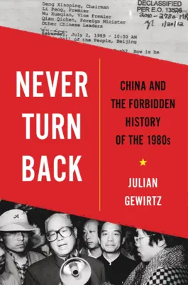 Nigdy nie zawracaj: Chiny i zakazana historia lat 80-tych - Never Turn Back: China and the Forbidden History of the 1980s