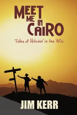 Spotkajmy się w Kairze: Opowieści o autostopie w latach 60. - Meet Me in Cairo: Tales of Hitchin' in the '60s