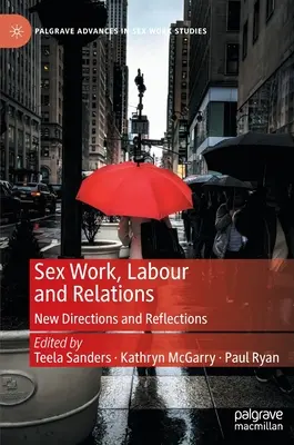 Praca seksualna, praca i relacje: Nowe kierunki i refleksje - Sex Work, Labour and Relations: New Directions and Reflections
