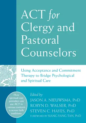 ACT dla duchownych i doradców duszpasterskich: Wykorzystanie terapii akceptacji i zaangażowania do połączenia opieki psychologicznej i duchowej - ACT for Clergy and Pastoral Counselors: Using Acceptance and Commitment Therapy to Bridge Psychological and Spiritual Care