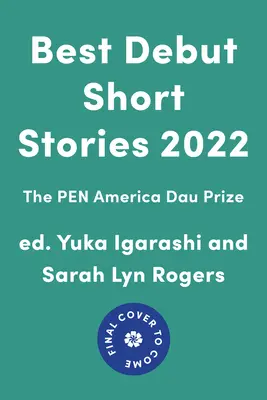 Najlepsze debiutanckie opowiadania 2022: Nagroda Pen America Dau - Best Debut Short Stories 2022: The Pen America Dau Prize