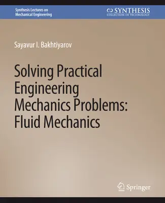 Rozwiązywanie praktycznych problemów mechaniki inżynieryjnej - Mechanika płynów - Solving Practical Engineering Mechanics Problems - Fluid Mechanics