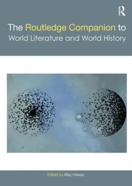 The Routledge Companion to World Literature and World History (Przewodnik po literaturze światowej i historii świata) - The Routledge Companion to World Literature and World History