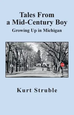 Opowieści chłopca z połowy wieku: Dorastanie w Michigan - Tales From a Mid-Century Boy: Growing Up in Michigan