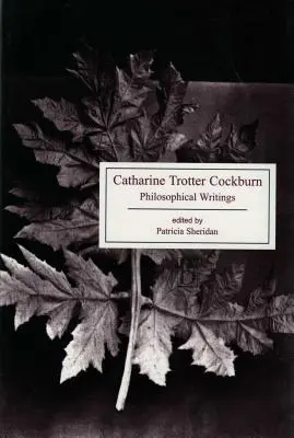 Catharine Trotter Cockburn: Pisma filozoficzne - Catharine Trotter Cockburn: Philosophical Writings